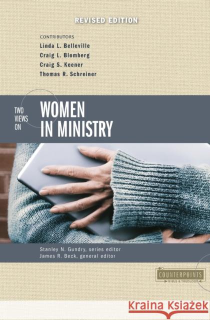Two Views on Women in Ministry James R. Beck Stanley N. Gundry Linda L. Belleville 9780310254379 Zondervan