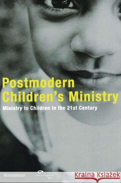 Postmodern Children's Ministry: Ministry to Children in the 21st Century Church Ivy Beckwith Renee N. Altson Spencer Burke 9780310257547 Zondervan Publishing Company