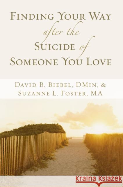 Finding Your Way After the Suicide of Someone You Love Biebel, David B. 9780310257578 Zondervan Publishing Company