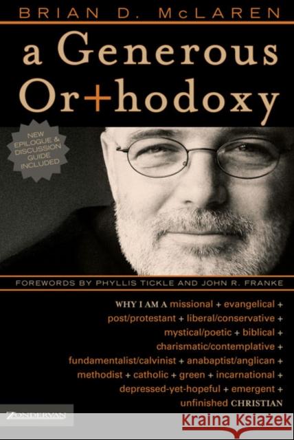 A Generous Orthodoxy: Why I Am a Missional, Evangelical, Post/Protestant, Liberal/Conservative, Biblical, Charismatic/Contemplative, Fundame McLaren, Brian D. 9780310258032 Zondervan Publishing Company
