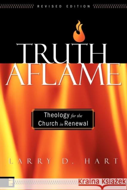 Truth Aflame: Theology for the Church in Renewal Hart, Larry D. 9780310259893 Zondervan Publishing Company
