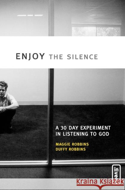 Enjoy the Silence: A 30-Day Experiment in Listening to God Robbins, Maggie 9780310259916 Zondervan Publishing Company