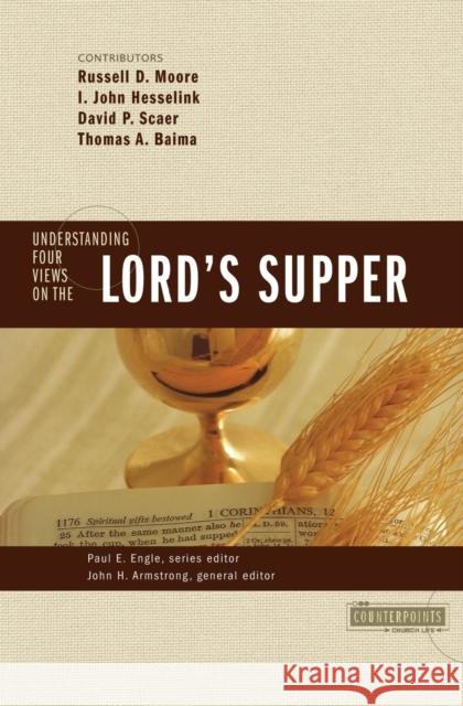 Understanding Four Views on the Lord's Supper Russell Moore Paul E. Engle Thomas Baima 9780310262688 Zondervan