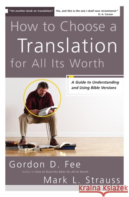 How to Choose a Translation for All Its Worth: A Guide to Understanding and Using Bible Versions Fee, Gordon D. 9780310278764 Zondervan