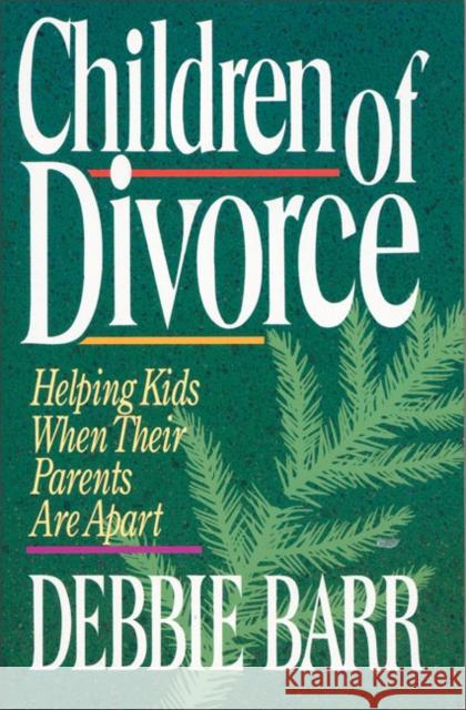 Children of Divorce : Helping Kids When Their Parents Are Apart Debbie Barr 9780310287414 Zondervan Publishing Company