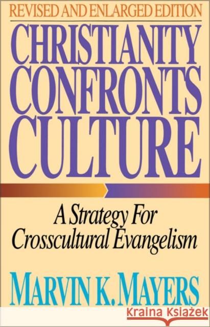 Christianity Confronts Culture: A Strategy for Crosscultural Evangelism Mayers, Marvin K. 9780310289012 Zondervan Publishing Company