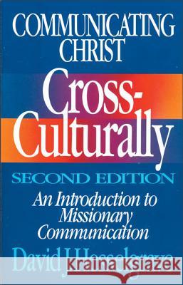 Communicating Christ Cross-Culturally, Second Edition: An Introduction to Missionary Communication Hesselgrave, David J. 9780310368113 Zondervan Publishing Company