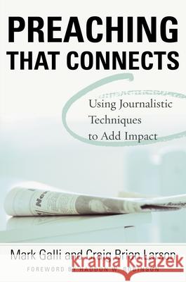 Preaching That Connects: Using Techniques of Journalists to Add Impact Galli, Mark 9780310386216 Zondervan Publishing Company