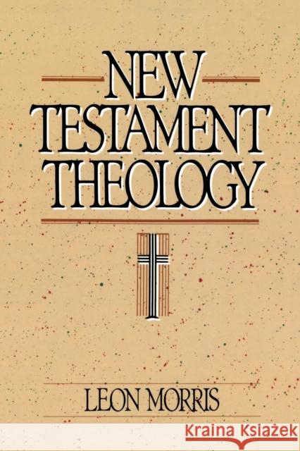 New Testament Theology Leon Morris 9780310455714 Zondervan