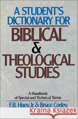 A Student's Dictionary for Biblical and Theological Studies Huey, F. B., Jr. 9780310459514 Zondervan Publishing Company