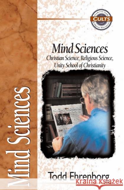 Mind Sciences: Christian Science, Religious Science, Unity School of Christianity Ehrenborg, Todd 9780310488613 Zondervan Publishing Company
