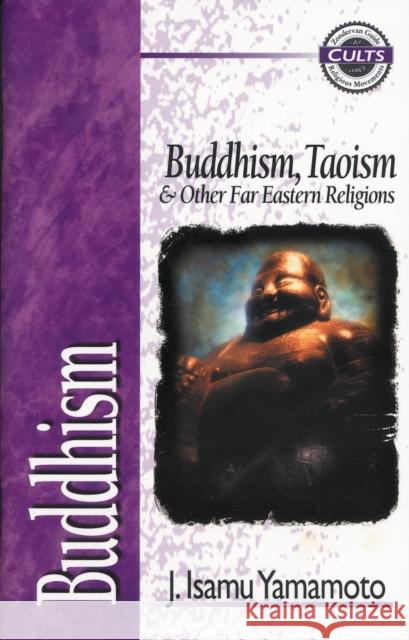 Buddhism: Buddhism, Taoism and Other Far Eastern Religions Yamamoto, J. Isamu 9780310489122 Zondervan Publishing Company