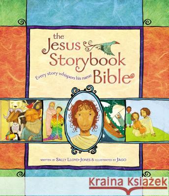 The Jesus Storybook Bible: Every Story Whispers His Name Sally Lloyd-Jones Jago 9780310708254 Zonderkidz