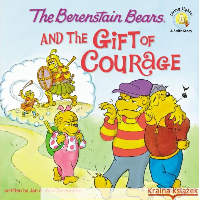 The Berenstain Bears and the Gift of Courage Jan Berenstain Stan Berenstain Michael Berenstain 9780310712565 Zonderkidz