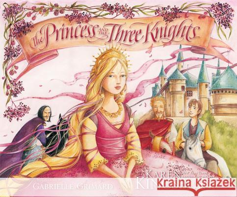 The Princess and the Three Knights Karen Kingsbury Gabrielle Grimard 9780310716419 Zonderkidz