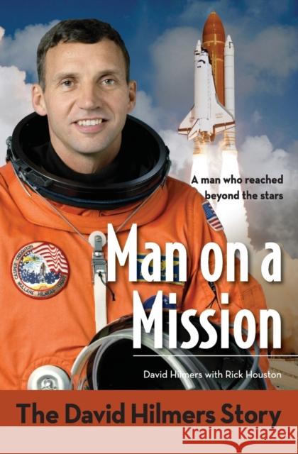 Man on a Mission: The David Hilmers Story Hilmers, David 9780310736134 0