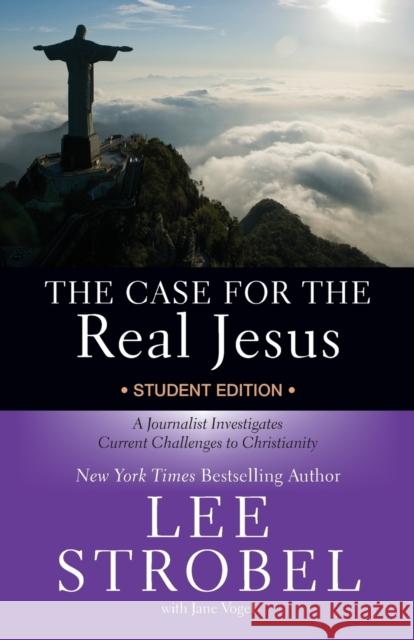The Case for the Real Jesus Student Edition: A Journalist Investigates Current Challenges to Christianity Strobel, Lee 9780310745679 Zondervan