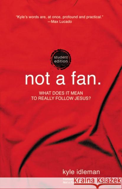 Not a Fan Student Edition: What Does It Mean to Really Follow Jesus? Idleman, Kyle 9780310746317 Zonderkidz