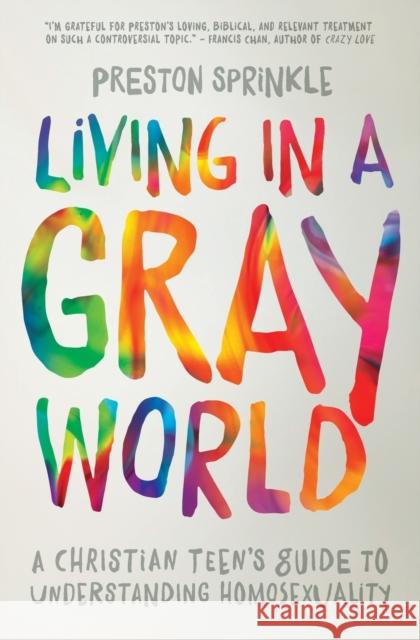 Living in a Gray World: A Christian Teen's Guide to Understanding Homosexuality Preston Sprinkle 9780310752066 Zondervan