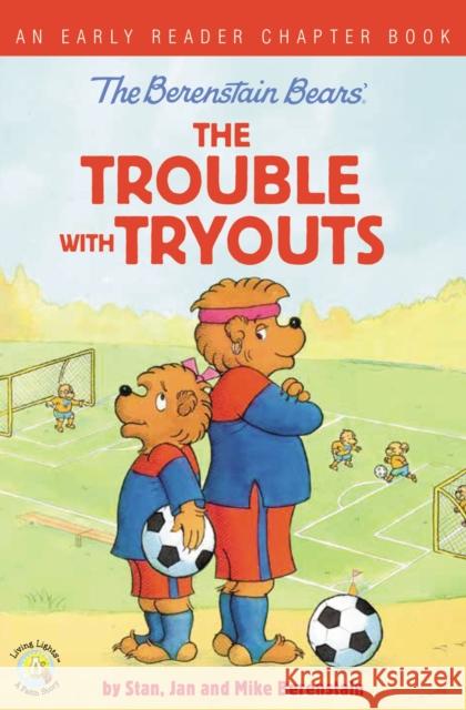 The Berenstain Bears the Trouble with Tryouts: An Early Reader Chapter Book Stan And Jan Berenstai 9780310767831 Zonderkidz