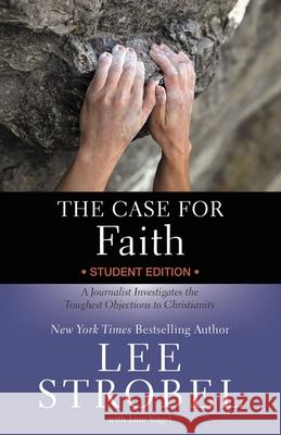 The Case for Faith Student Edition: A Journalist Investigates the Toughest Objections to Christianity Lee Strobel Jane Vogel 9780310771210 Zondervan