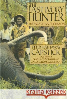 The Last Ivory Hunter Peter Hathaway Capstick 9780312000486 St. Martin's Press