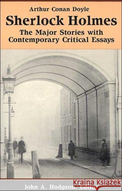 Sherlock Holmes: The Major Stories with Contemporary Critical Essays Arthur Conan Doyle John A. Hodgson 9780312089450 Bedford Books