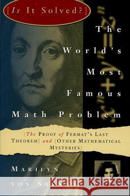 The World's Most Famous Math Problem: The Proof of Fermat's Last Theorem and Other Mathematical Mysteries Marilyn Vo 9780312106577 St. Martin's Press
