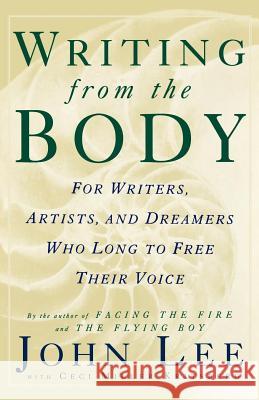Writing from the Body: For Writers, Artists and Dreamers Who Long to Free Their Voice John Lee Ceci Miller-Kritsberg 9780312115364 St. Martin's Griffin