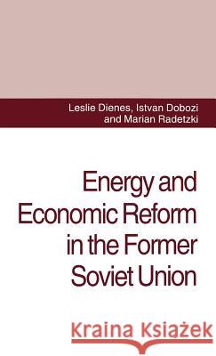Energy and Economic Reform in the Former Soviet Union: Implications for Production, Consumption and Exports, and for the International Energy Markets Dienes, L. 9780312120146 St. Martin's Press