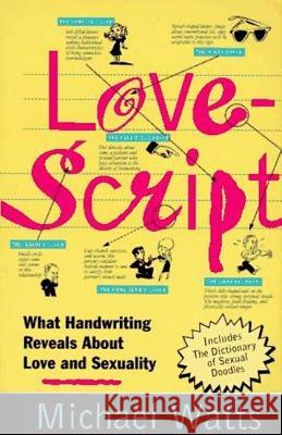 Lovescript: What Handwriting Reveals about Love & Romance Michael Watts 9780312141189 St. Martin's Press