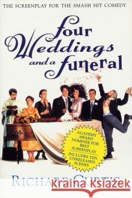 Four Weddings and a Funeral: The Screenplay for the Smash Hit Comedy Richard Curtis 9780312143404 St. Martin's Griffin