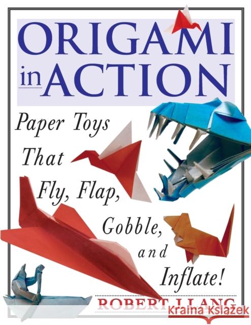 Origami in Action: Paper Toys That Fly, Flag, Gobble and Inflate! Robert J. Lang 9780312156183 St. Martin's Griffin