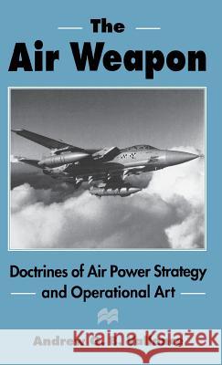 The Air Weapon: Doctrines of Air Power Strategy and Operational Art Vallance, Andrew G. B. 9780312159962 Palgrave MacMillan