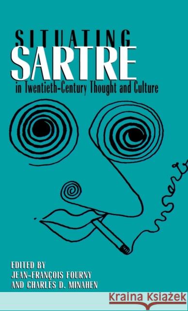 Situating Sartre in Twentieth-Century Thought and Culture Jean-Francois Fourny Charles D. Minahen 9780312160791 St. Martin's Press