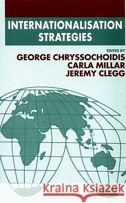 Internationalisation Strategies George Chryssochiodis Carla Millar Jeremy Clegg 9780312164072 Palgrave MacMillan