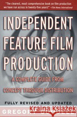 Independent Feature Film Production: A Complete Guide from Concept Through Distribution Gregory Goodell 9780312181178 St. Martin's Griffin