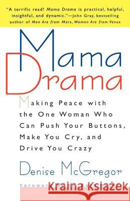 Mama Drama: Making Peace with the One Woman Who Can Push Your Buttons, Make You Cry, and Drive You Crazy Denise McGregor Denise McGregor 9780312204211 St. Martin's Griffin