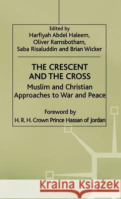The Crescent and the Cross: Muslim and Christian Approaches to War and Peace Ramsbotham, Oliver 9780312213046 Palgrave MacMillan