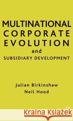 Multinational Corporate Evolution and Subsidiary Development Julian Birkinshaw Neil Hood 9780312214715 Palgrave MacMillan