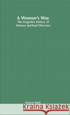 A Woman's Way: The Forgotten History of Women Spiritual Directors Ranft, P. 9780312217129 Palgrave MacMillan