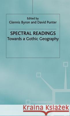 Spectral Readings: Towards a Gothic Geography Byron, G. 9780312222239 Palgrave MacMillan