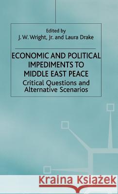 Economic and Political Impediments to Middle East Peace: Critical Questions and Alternative Scenarios Jr, J. Wright 9780312225773 Palgrave MacMillan