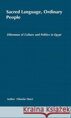 Sacred Language, Ordinary People: Dilemmas of Culture and Politics in Egypt Haeri, N. 9780312238988 Palgrave MacMillan
