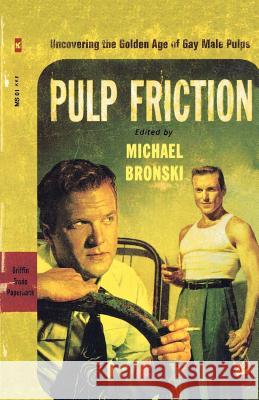 Pulp Friction: Uncovering the Golden Age of Gay Male Pulps Michael Bronski 9780312252670 St. Martin's Griffin