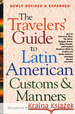 The Travelers' Guide to Latin American Customs and Manners: How to Converse, Dine Tip, Drive, Bargain, Dress, Make Friends, and Conduct Business While Braganti, Nancy L. 9780312264017 St. Martin's Press