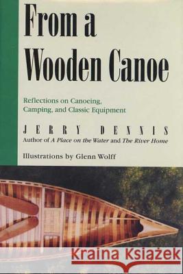 From a Wooden Canoe: Reflections on Canoeing, Camping, and Classic Equipment Jerry Dennis Glenn Wolff 9780312267384 St. Martin's Griffin