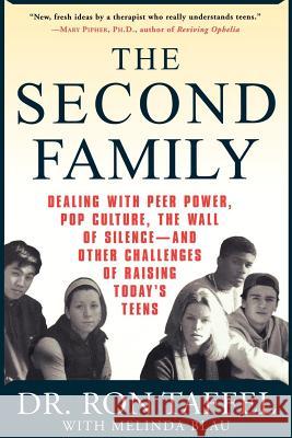 The Second Family: Dealing with Peer Power, Pop Culture, the Wall of Silence -- And Other Challenges of Raising Today's Teens Ron Taffel Melinda Blau 9780312284930 St. Martin's Griffin