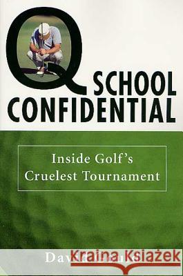 Q School Confidential: Inside Golf's Cruelest Tournament David Gould 9780312289171 St. Martin's Griffin