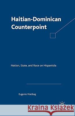 Haitian-Dominican Counterpoint: Nation, State, and Race on Hispaniola Matibag, E. 9780312294328 Palgrave MacMillan